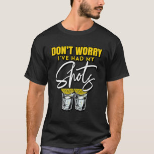 Don't Worry I've Had My Shots Funny Vaccine T-Shirt