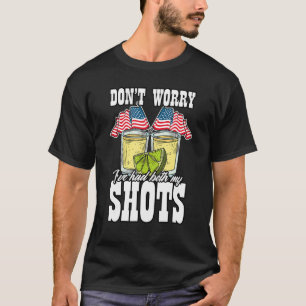 Don't Worry I've Had My Shots  Vaccine T-Shirt