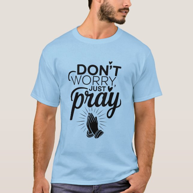 Don't Worry, Just Pray - Christian Prayer T-Shirt (Front)