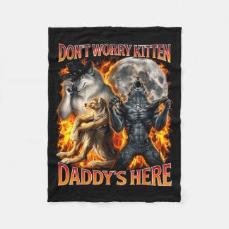 Don't worry kitten daddy's here alpha wolf male fleece blanket
