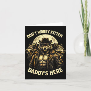 Dont Worry Kitten Daddys Here Card