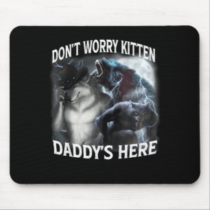 Don't Worry Kitten Daddy's Here Cool Funny Alpha W Mouse Pad