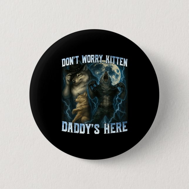 Don't Worry Kitten Daddy's Here Funny Alpha Wolves 6 Cm Round Badge (Front)