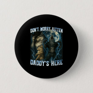 Don't Worry Kitten Daddy's Here Funny Alpha Wolves 6 Cm Round Badge