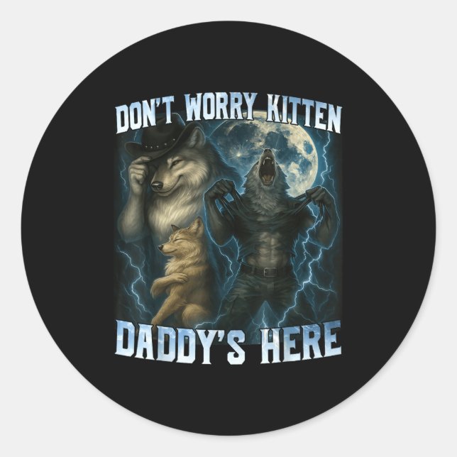 Don't Worry Kitten Daddy's Here Funny Alpha Wolves Classic Round Sticker (Front)