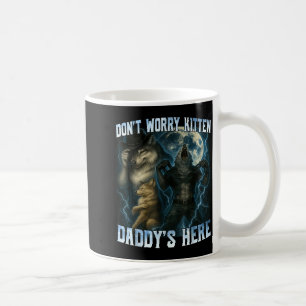 Don't Worry Kitten Daddy's Here Funny Alpha Wolves Coffee Mug