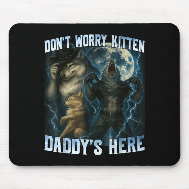 Don't Worry Kitten Daddy's Here Funny Alpha Wolves Mouse Pad (Front)