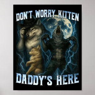 Don't Worry Kitten Daddy's Here Funny Alpha Wolves Poster