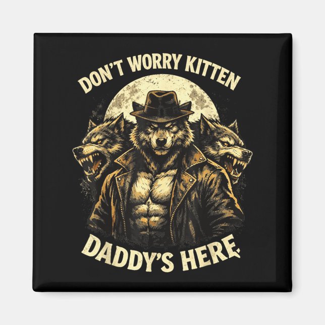 Dont Worry Kitten Daddys Here Magnet (Front)