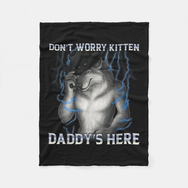 Dont Worry Kitten Daddys Here Wolf Meme  Fleece Blanket (Front)