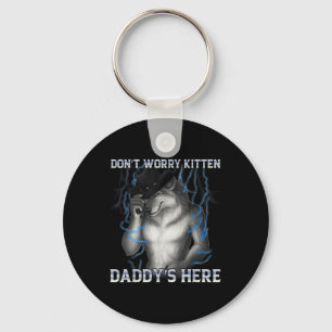 Dont Worry Kitten Daddys Here Wolf Meme  Key Ring