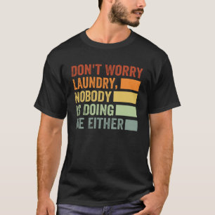 Don't Worry Laundry - Nobody Is Doing Me Either Pu T-Shirt
