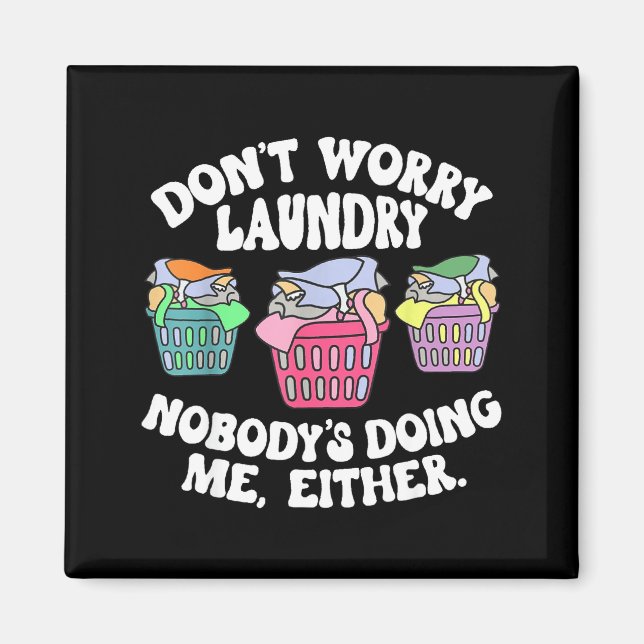 Don't Worry Laundry Nobody's Doing Me Either Funny Magnet (Front)