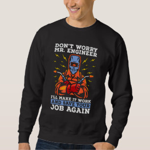 Don't Worry Mr Engineer Welders Cool Welding Dads  Sweatshirt