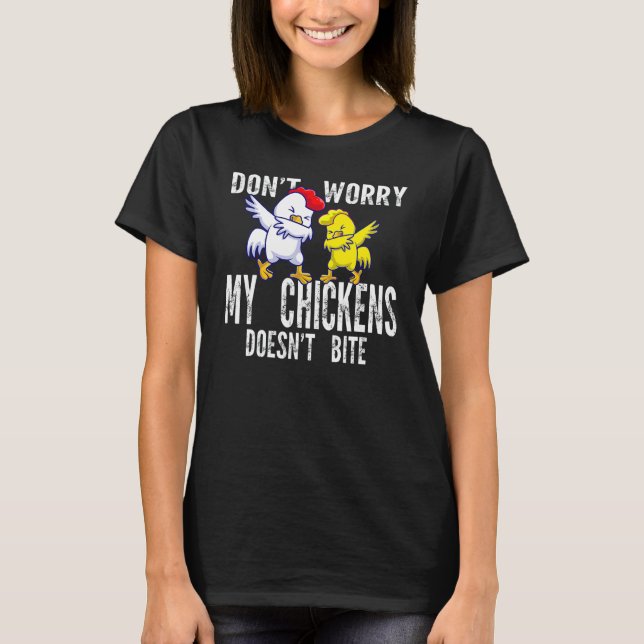Don't Worry My Chickens Doesn't Bite Farming Anima T-Shirt (Front)
