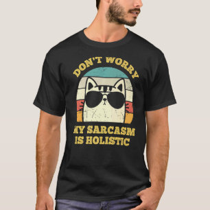 Dont Worry My Sarcasm Is Holistic Retro Cat Sungla T-Shirt