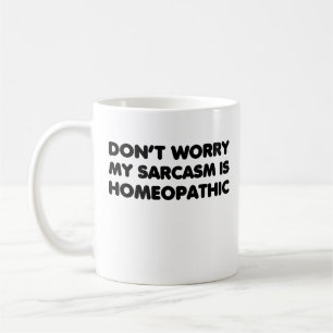 Don't Worry My Sarcasm Is Homaeopathic Coffee Mug