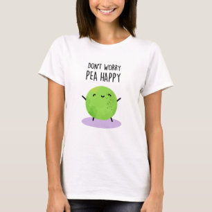 Don't Worry Pea Happy Funny Pea Pun T-Shirt