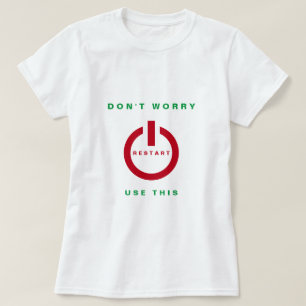 Don't Worry - Restart - Use This- Be Happy - White T-Shirt