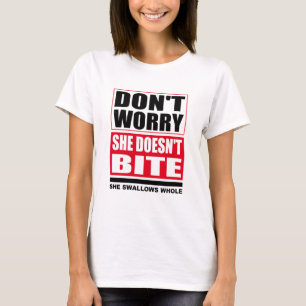 Don't worry she doesn't bite. Dogs Funny Sayings T-Shirt