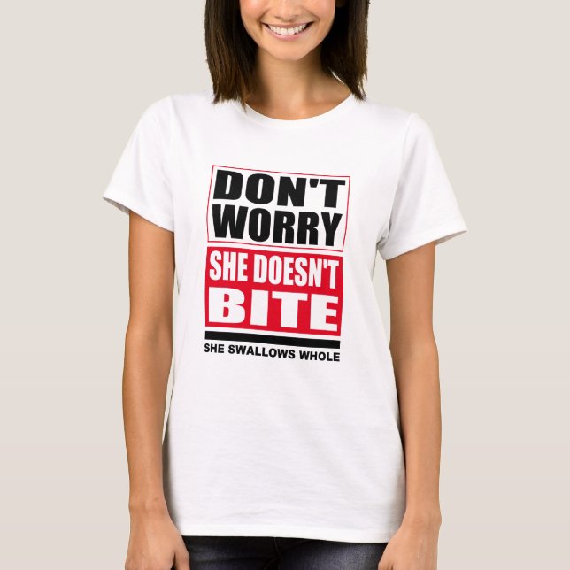 Don't worry she doesn't bite. Dogs Funny Sayings T-Shirt (Front)