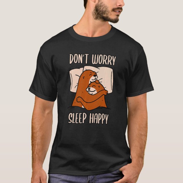 Don't Worry Sleep Happy! Pyjamas with cute otters  T-Shirt (Front)