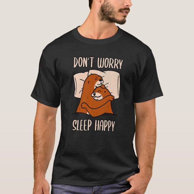 Don't Worry Sleep Happy! Pyjamas with cute otters  T-Shirt (Front)