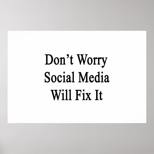 Don't Worry Social Media Will Fix It Poster (Front)