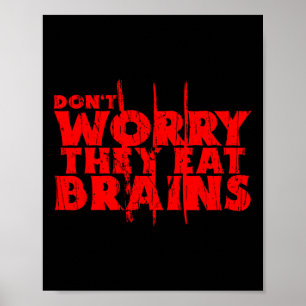 Don't Worry They Eat Brains Funny Graphic Zombie D Poster