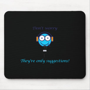 Dont Worry Theyre Only Suggestions For Cuers  Mouse Pad