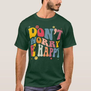 Don't Worry we Be Happy Retro Motivational T-Shirt