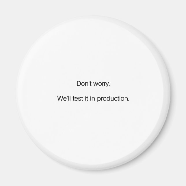 Don't Worry. We'll Test it in Production Magnet (Front)