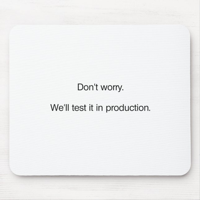 Don't Worry. We'll Test it in Production Mouse Pad (Front)