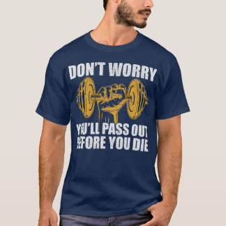Dont Worry You Will Pass Out Before You Die Funny T-Shirt