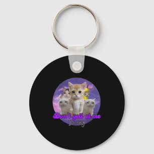 Don't Yell At Me I'll Cry Sad Cat Key Ring