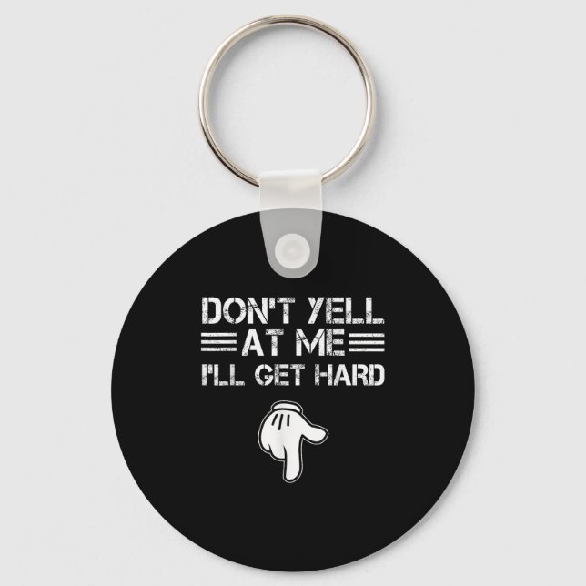 Dont Yell At Me I'll Get Hard Funny Embarring Adul Key Ring (Front)