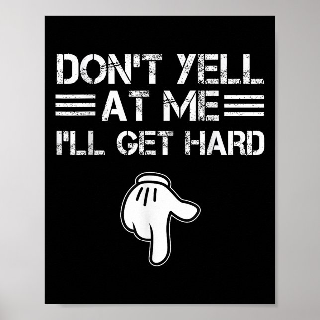 Dont Yell At Me I'll Get Hard Funny Embarring Adul Poster (Front)