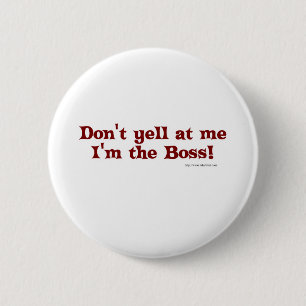 Dont yell at the boss! 6 cm round badge