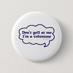 Dont yell Im a Volunteer 6 Cm Round Badge