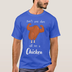 Don't you dare call me a Chicken T-Shirt