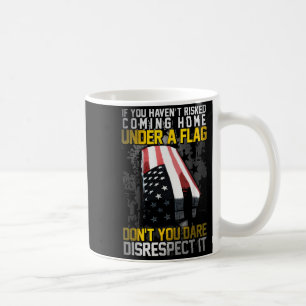 Don't You Dare Disrespect Our Flag  Coffee Mug