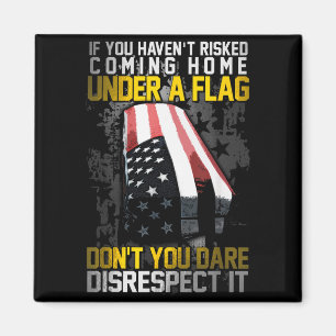 Don't You Dare Disrespect Our Flag  Magnet