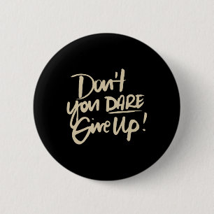 Dont You Dare Give Up Suicide Prevention Awareness 6 Cm Round Badge