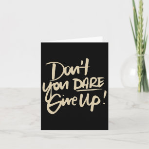 Dont You Dare Give Up Suicide Prevention Awareness Card