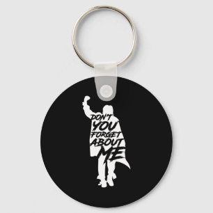 Don't You Forget About Me Long Sleeve  Key Ring