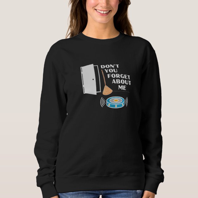 Don't You Forget About Me Novelty Robot Vacuum Bro Sweatshirt (Front)