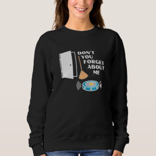 Don't You Forget About Me  Robot Vacuum Broom Fun Sweatshirt