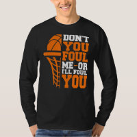 Don't You Foul Me Or I'll Foul You Basketball Fou