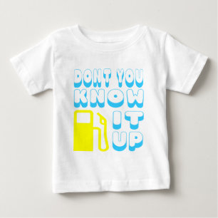 Don't You Know Pump It Up Baby T-Shirt