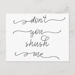 Don't you shush me - Feminist Women's Rights Quote Postcard